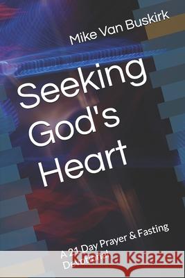 Seeking God's Heart: A 21 Day Prayer & Fasting Devotional Mike Va 9781521555897 Independently Published - książka