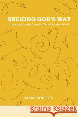 Seeking God's Way: Understanding the Gospel in Today's Modern World Mark Roberts 9781941422373 One Stone Press - książka