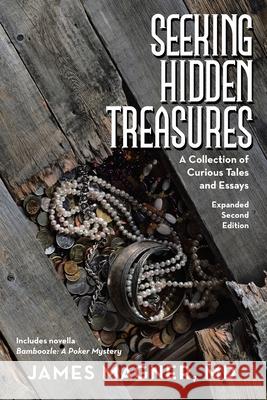 Seeking Hidden Treasures: A Collection of Curious Tales and Essays James Magner 9781480893382 Archway Publishing - książka