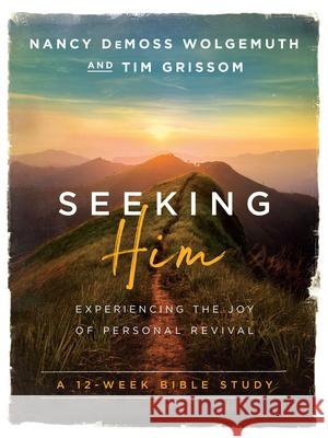 Seeking Him: Experiencing the Joy of Personal Revival Nancy DeMoss Wolgemuth Tim Grissom 9780802414564 Moody Publishers - książka