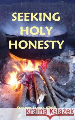 Seeking Holy Honesty Stephen Joseph Wolf 9781937081133 Idjc Press - książka