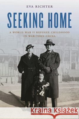Seeking Home: A World War II Refugee Childhood in War-Torn China Eva Richter 9798881804404 Bloomsbury Publishing (UK) - książka