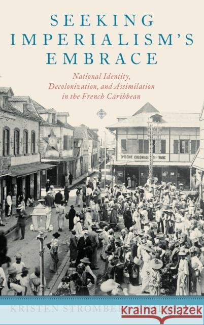 Seeking Imperialism's Embrace: National Identity, Decolonization, and Assimilation in the French Caribbean Kristen Stromberg Childers 9780195382839 Oxford University Press, USA - książka