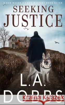 Seeking Justice L. a. Dobbs 9781946944924 Leighann Dobbs Publishing - książka