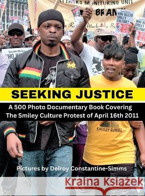 Seeking Justice: Seeking Justice is a photodocumentary book of the Smiley Culture Protest of April 16th 2012 Delroy Constantine-Simms   9781945178221 Think Doctor Publications - książka