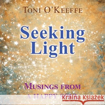 Seeking Light: Musings from a happy soul Toni O'Keeffe 9780228824251 Tellwell Talent - książka