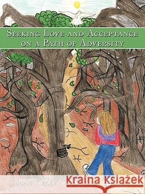 Seeking Love and Acceptance on a Path of Adversity Susan Kelly 9781449050764  - książka