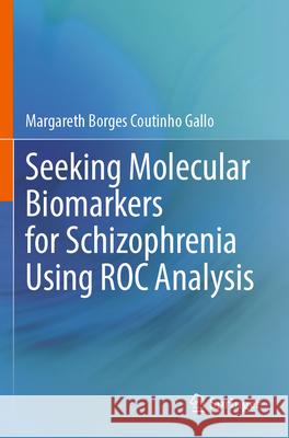 Seeking Molecular Biomarkers for Schizophrenia Using ROC Analysis Margareth Borges Coutinho Gallo 9783031595851 Springer Nature Switzerland - książka