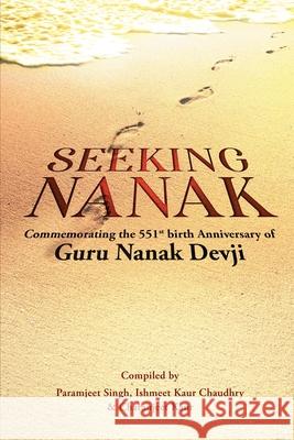 Seeking Nanak: Commemorating the 551st Birth Anniversary of Guru Nanak Devji Paramjeet Singh                          Ishmeet Kaur Chaudhry                    Charanjeet Kaur 9781638066521 Notion Press - książka