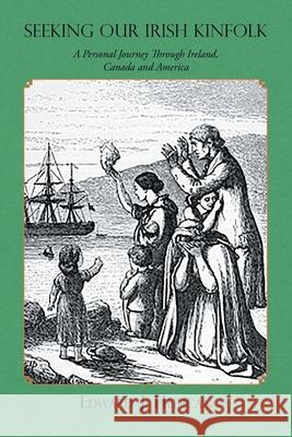 Seeking Our Irish Kinfolk: A Personal Journey Through Ireland, Canada and America Edward J. Hedican 9780228827252 Tellwell Talent - książka