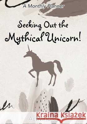 Seeking Out the Mythical Unicorn! A Monthly Planner Activinotes 9781683216131 Activinotes - książka