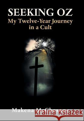 Seeking Oz: My Twelve-Year Journey in a Cult Makena McChesney 9781982206178 Balboa Press - książka