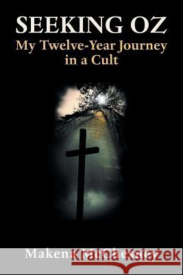 Seeking Oz: My Twelve-Year Journey in a Cult Makena McChesney 9781982206192 Balboa Press - książka