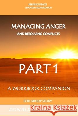 Seeking Peace Through Reconciliation Managing Anger And Resolving Conflicts A Workbook Companion For Group Study Part 1 Jones, Donald E. 9781946368065 J & a Book Publishers - książka