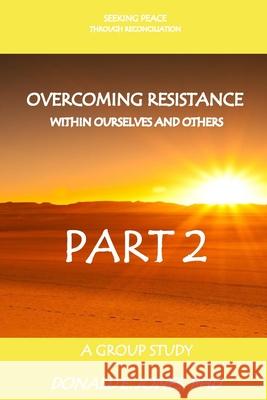 Seeking Peace Through Reconciliation Overcoming Resistance Within Ourselves And Others A Group Study Part 2 Jones, Donald E. 9781946368041 J & a Book Publishers - książka