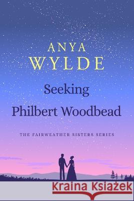 Seeking Philbert Woodbead: The Fairweather Sister Series Anya Wylde   9781086553758 Independently Published - książka