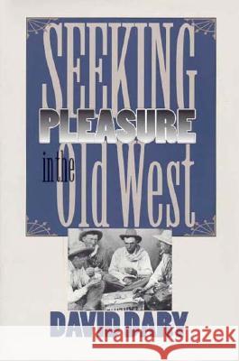 Seeking Pleasure in the Old West David Dary 9780700608287 University Press of Kansas - książka