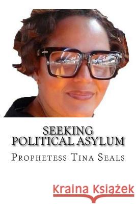 Seeking Political Asylum Prophetess Tina Seals 9781516857906 Createspace - książka