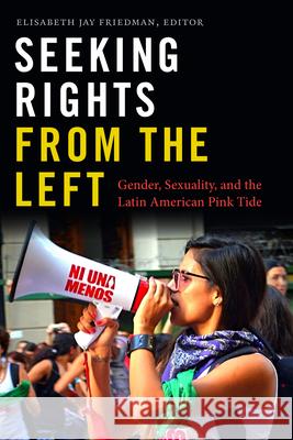 Seeking Rights from the Left: Gender, Sexuality, and the Latin American Pink Tide Elisabeth Jay Friedman 9781478001171 Duke University Press - książka