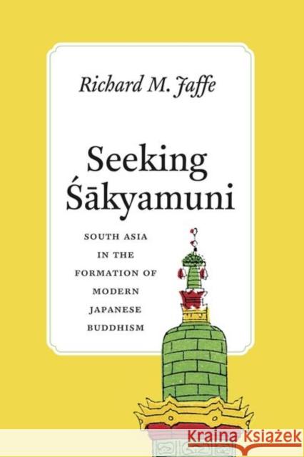 Seeking Sakyamuni: South Asia in the Formation of Modern Japanese Buddhism Richard M. Jaffe 9780226391144 University of Chicago Press - książka