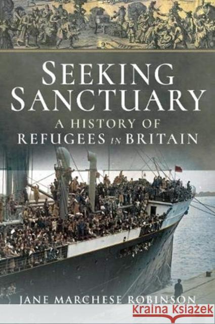 Seeking Sanctuary: A History of Refugees in Britain Jane Marchese Robinson 9781526739612 Pen & Sword Books Ltd - książka