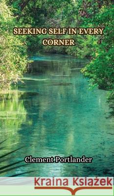Seeking Self in Every Corner Clement Portlander 9789916855430 Creative Arts Management Ou - książka