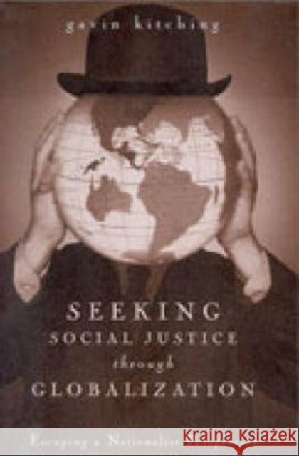 Seeking Social Justice Through Globalization: Escaping a Nationalist Perspective Kitching, Gavin 9780271022888 Pennsylvania State University Press - książka
