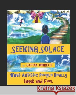 Seeking Solace: What Autistic people really think and feel Burkett, Catina 9781792669699 Independently Published - książka