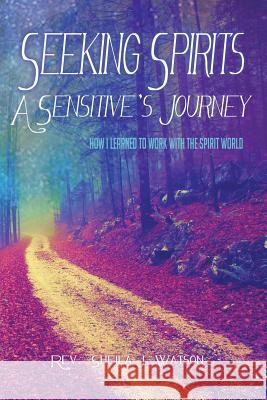 Seeking Spirits: A Sensitive's Journey: How I Learned to Work With the Spirit World Watson, Sheila J. 9780995283619 Shining Crow Books - książka
