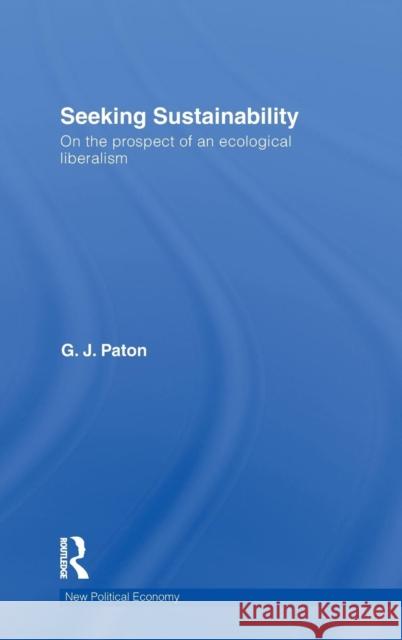 Seeking Sustainability: On the prospect of an ecological liberalism Paton, G. J. 9780415566100 Routledge - książka