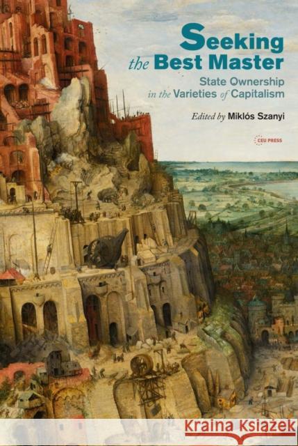 Seeking the Best Master: State Ownership in the Varieties of Capitalism Miklos Szanyi   9789633863213 Central European University Press - książka