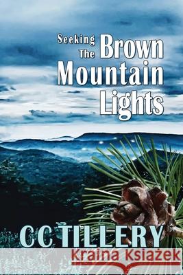 Seeking the Brown Mountain Lights Cyndi Tillery Hodges, Christy Tillery French, CC Tillery 9780989464161 Spring Creek Press - książka