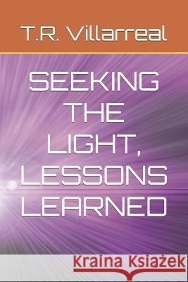Seeking the Light, Lessons Learned T R Villarreal   9798849642536 Independently Published - książka