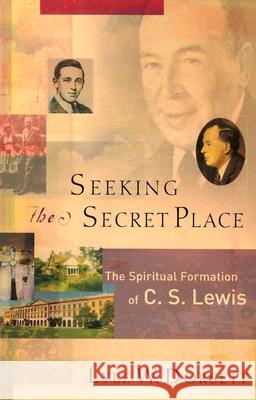 Seeking the Secret Place: The Spiritual Formation of C. S. Lewis Dorsett, Lyle W. 9781587431227 Brazos Press - książka