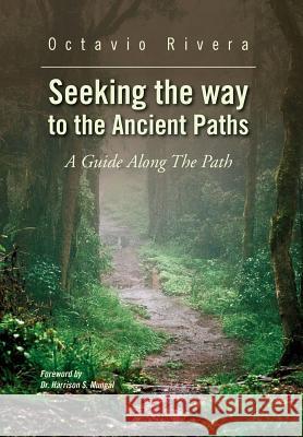 Seeking the way to the Ancient Paths: A Guide Along The Path Rivera, Octavio 9781469192536 Xlibris Corporation - książka