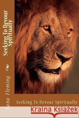 Seeking To Devour Spiritually Fleming, Lana 9781466454637 Createspace - książka