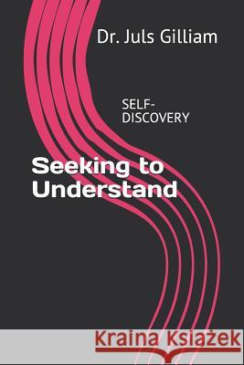 Seeking to Understand: Uncovering Life's Best Practices of Self-Discovery Juls Gilliam 9781728806327 Independently Published - książka