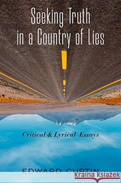 Seeking Truth in a Country of Lies: Critical & Lyrical Essays Curtin, Edward 9781949762266 Clarity Press - książka