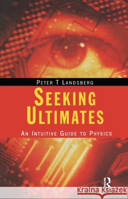 Seeking Ultimates: An Intuitive Guide to Physics, Second Edition Landsberg, Peter T. 9781138429765 Taylor and Francis - książka