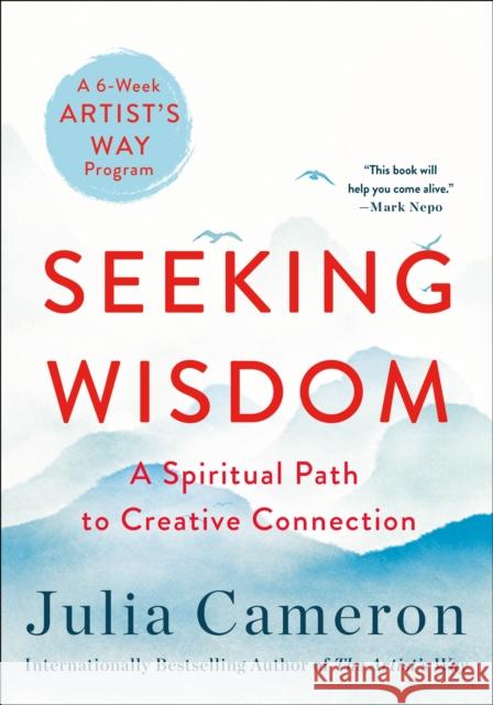 Seeking Wisdom: A Spiritual Path to Creative Connection (a Six-Week Artist's Way Program) Cameron, Julia 9781250809377 St. Martin's Publishing Group - książka