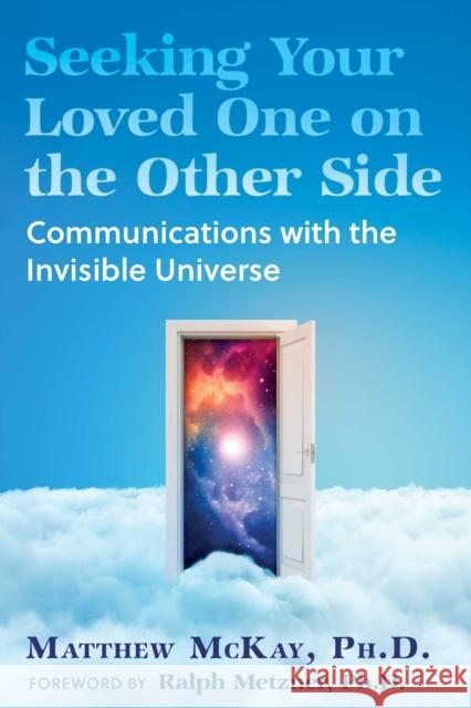 Seeking Your Loved One on the Other Side: Communications with the Invisible Universe Matthew McKay 9798888502334 Inner Traditions Bear and Company - książka