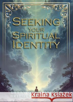 Seeking Your Spiritual Identity Larry Cyril Jensen Bridger Lee Jensen 9781961677241 Quippy Quill Inc - książka