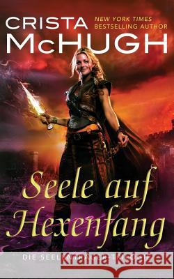 Seele auf Hexenfang Crista McHugh, Sibylle Lehnerer 9781940559186 Crista McHugh - książka