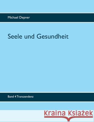 Seele und Gesundheit: Transzendenz Michael Depner 9783750492950 Books on Demand - książka