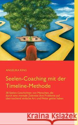 Seelen-Coaching mit der Timeline-Methode Angelika King 9783837023848 Books on Demand - książka