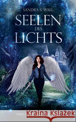 Seelen des Lichts: Mein Fluch ist dein Segen Sandra S. Wall 9783746059396 Bod - Books on Demand - książka