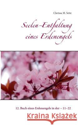 Seelen Entfaltung eines Erdenengels: 12. Buch eines Erdenengels in der 11 22 Clarissa M Seite 9783746061870 Books on Demand - książka
