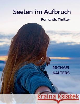Seelen im Aufbruch: Romantic Thriller Michael Kalters 9783734718786 Books on Demand - książka