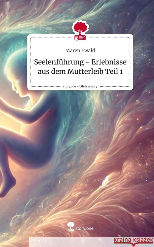 Seelenführung -  Erlebnisse aus dem Mutterleib Teil 1. Life is a Story - story.one Ewald, Maren 9783711570376 story.one publishing - książka