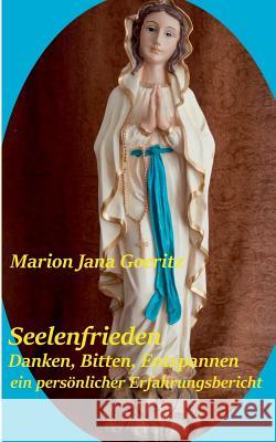 Seelenfrieden: Danken, bitten, entspannen - ein persönlicher Erfahrungsbericht Goeritz, Marion Jana 9783738648843 Books on Demand - książka